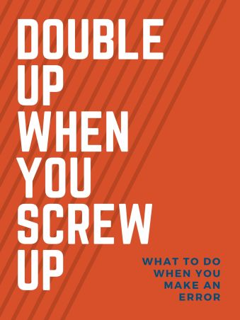 Double up when you screw up